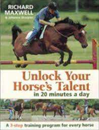 UNLOCK YOUR HORSE'S TALENT IN 20 MINUTES A DAY by Richard Maxwell & Johanna Sharples