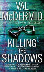 KILLING THE SHADOWS by Val McDermid