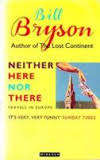NEITHER HERE NOR THERE by Bill Bryson