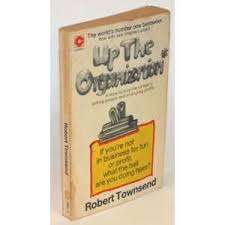 UP THE ORGANIZATION  by Robert Townsend