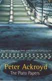 THE PLATO PAPERS by Peter Ackroyd
