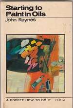 STARTING TO PAINT IN OILS by John Raynes