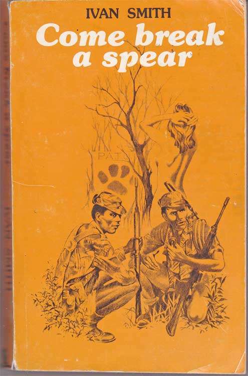 Come break a spear by Ivan Smith - ISBN 0 949931 04 7 - Rhodesiana Books
