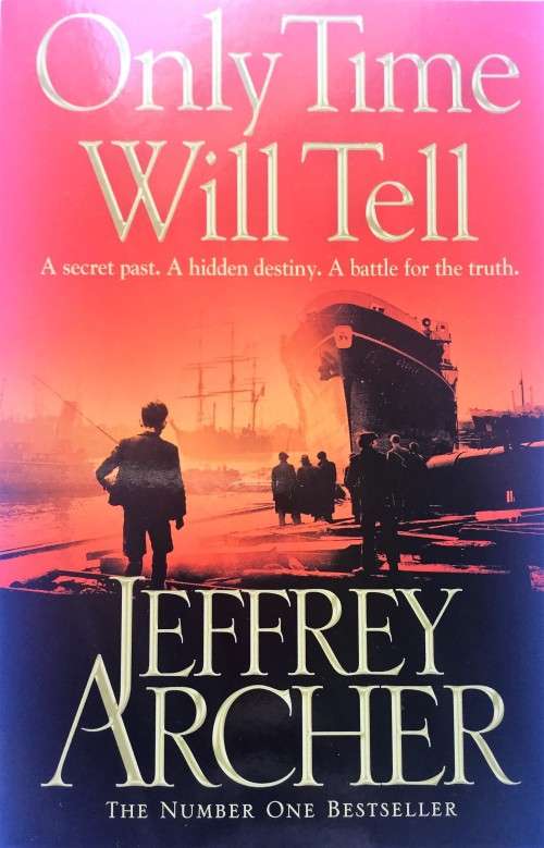 Only Time Will Tell by Jeffrey Archer - A secret past. A hidden destiny. A battle for the truth.