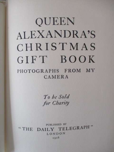 ANTIQUE BOOK OF QUEEN ALEXANDRA`S CHRISTMAS GIFT BOOK / PHOTOGRAPHS FROM MY CAMERA  1908
