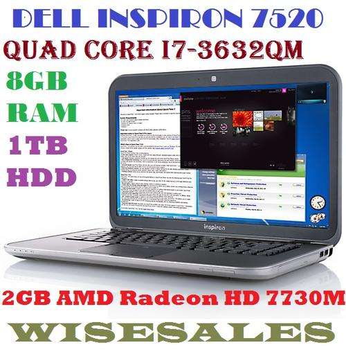 DELL INSPIRON 7520 , QUAD CORE I7-3632QM @2.20GHz, 8GB RAM ,1TB HDD , 2 GB AMD RADEON.