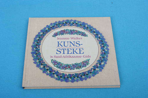 Kuns-Steke 'n Suid-Afrikaanse Gids deur Jeannie Walker