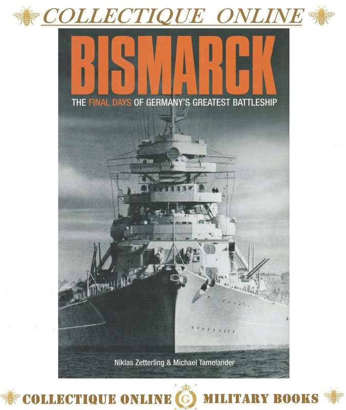WW II : BISMARCK THE FINAL DAYS OF GERMANY`S GREATEST BATTLESHIP : BY N. ZETTERLING & M. TAMELANDER.