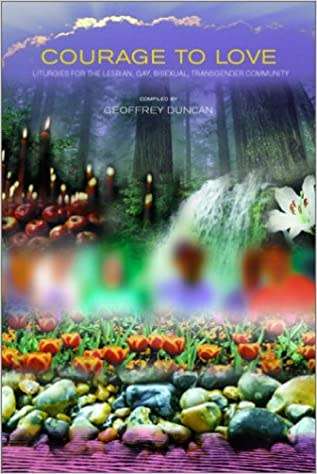 Courage to Love - Liturgies for the LGBT community compiled by Geoffrey Duncan