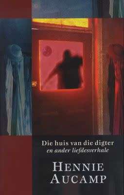 Die huis van die digter en ander liefdesverhale - Hennie Aucamp