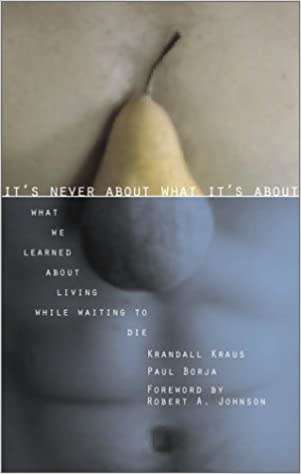 It`s never about what it`s about - what we learned about living while waiting to die