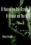 A House of the Ocean, A House on the Bay - a memoir by Felice Picano