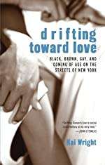 drifting toward love by Kai Wright - black, brown, gay, and coming of age on the streets of New York