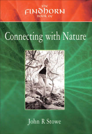 The Findhorn book of Connecting with Nature by John R Stowe
