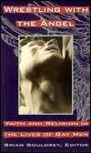 Wrestling with The Angel - Faith and religion in the lives of gay men - Editor Brian Bouldrey