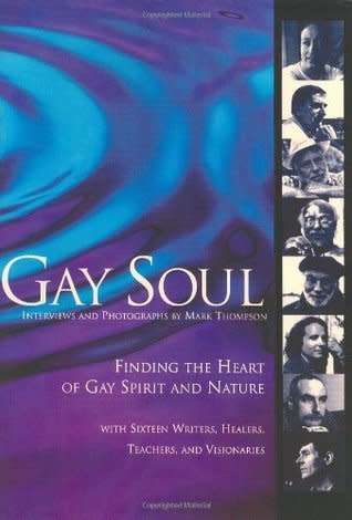 Gay Soul-Finding the heart of gay spirit and nature with 16 writers,healers,teachers,and visionaries