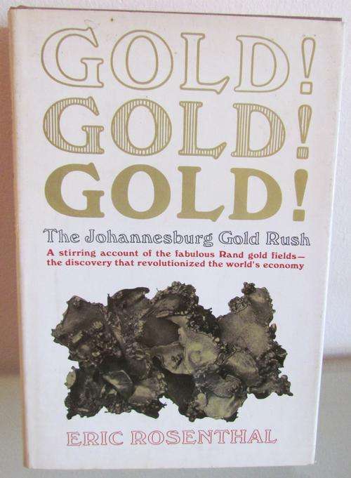 GOLD!GOLD!GOLD!=The Johannesburg Gold Rush=Eric Rosenthal=1970=1st Edition=Rand Gold fields.