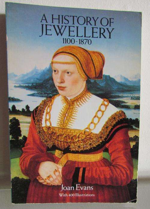 A HISTORY of JEWELLRY=1100-1870=Joan Evans=400 illustrations=Diamonds=Precious Stones=Ruby=Sapphire
