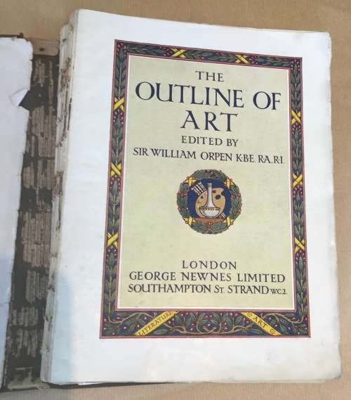 THE OUTLINE OF ART Edited by Sir William Orpen K.B.E., R.A.R.I. 1930 Published by George Newnes Ltd.