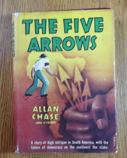 THE FIVE ARROWS NOVEL ALLAN CHASE 1945 HIGH INTRIGUE in SOUTH AMERICA.