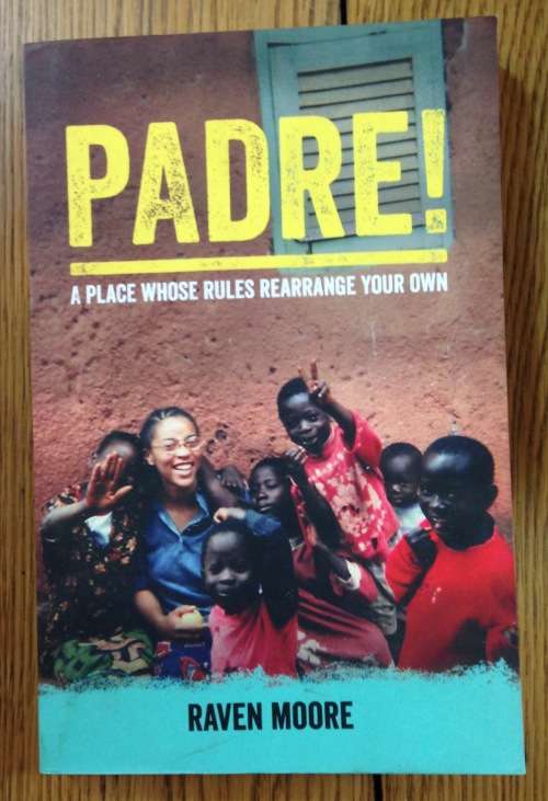 PADRE! A Place Whose Rules Rearrange Your Own Raven Moore SIGNED EDITION 322 pages 2013 IVORY COAST.