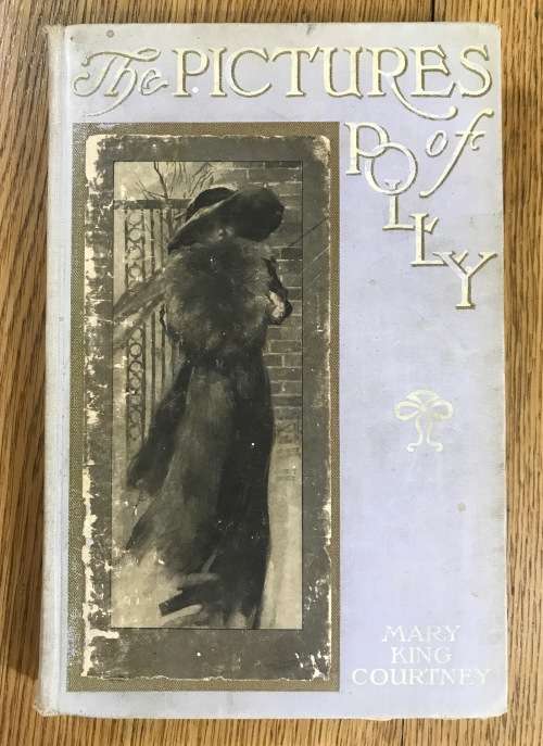 The Pictures of Polly Mary King Courtney 1st Edition Hardcover 1912.