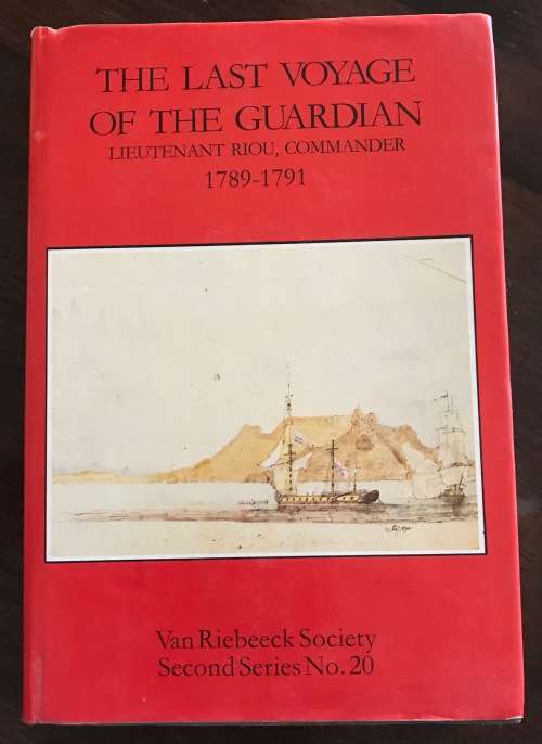 THE LAST VOYAGE OF THE GUARDIAN=LIEUTENANT RIOU=COMMANDER=1789-91=VAN RIEBEECK SOCIETY=1990=VRS 20.