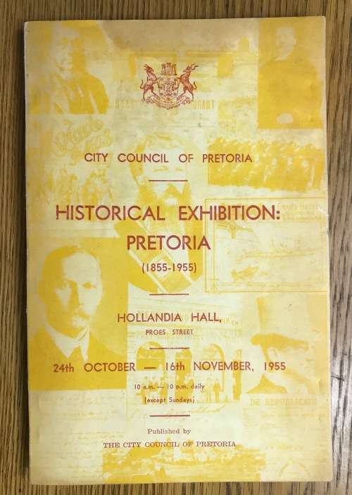 HISTORICAL EXHIBITION PRETORIA 1855-1955 OCTOBER to NOVEMBER 1955 PTA CITY COUNCIL HOLLANDIA HALL.