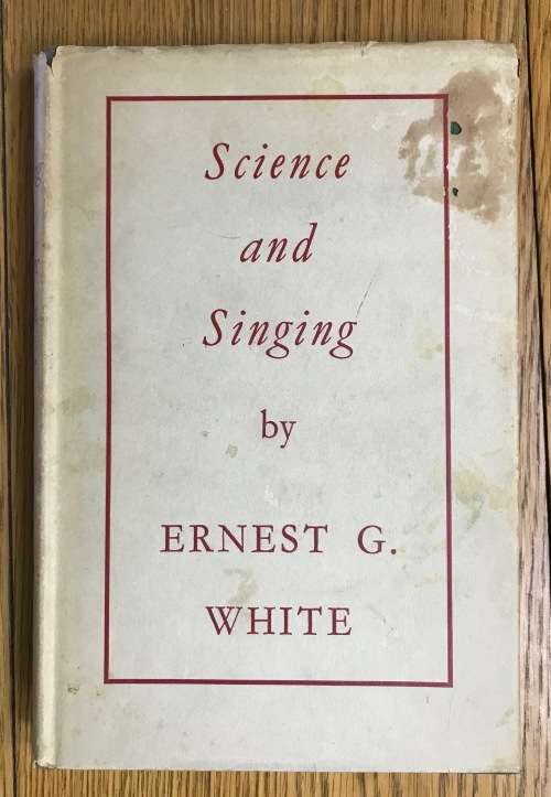 SCIENCE and SINGING ERNEST G. WHITE 1938 RESEARCH of the VOICES INGERSEL OCUTITIONISTS STAMMERERS.