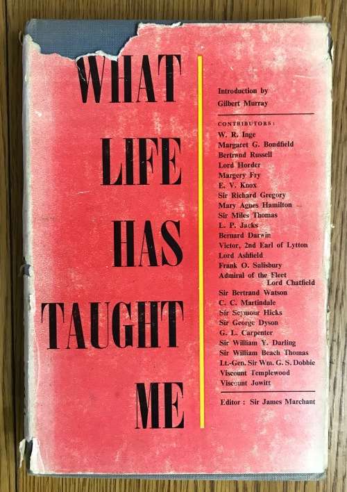 WHAT LIFE HAS TAUGHT ME by 25 DISTINGUISHED MEN and WOMEN GILBERT MURRAY ODHAMS PRESS 1948.