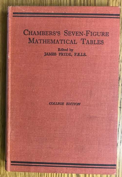 CHAMBERS`S SEVEN FIGURE MATHEMATICAL TABLES Compiles by James Pryde COLLEGE EDITION 1940`s.
