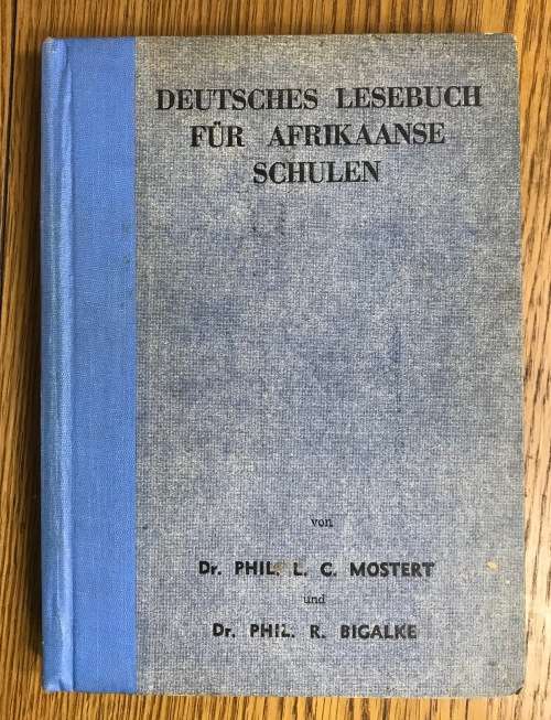 Deutsches Lesebuch für Afrikaanse Schulen Dr. Phil Mostert Dr. Phil R. Bigalke 1945.