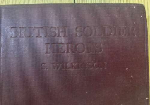 BRITISH SOLDIER HEROES from CROMWELL to WELLINGTON EDITED by SPENSER  WILKINSON BICKERS and SONS.
