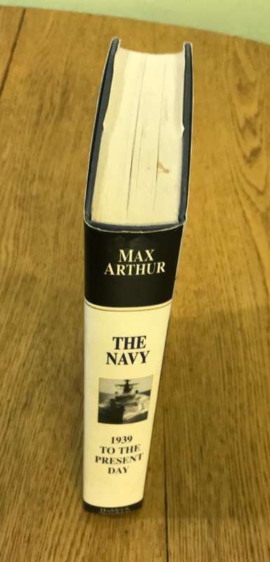 THE NAVY 1939 to the PRESENT DAY MAX ARTHUR THE ROYAL BRITISH NAVY HODDER and STOUGHTON 1997 SHIPS.