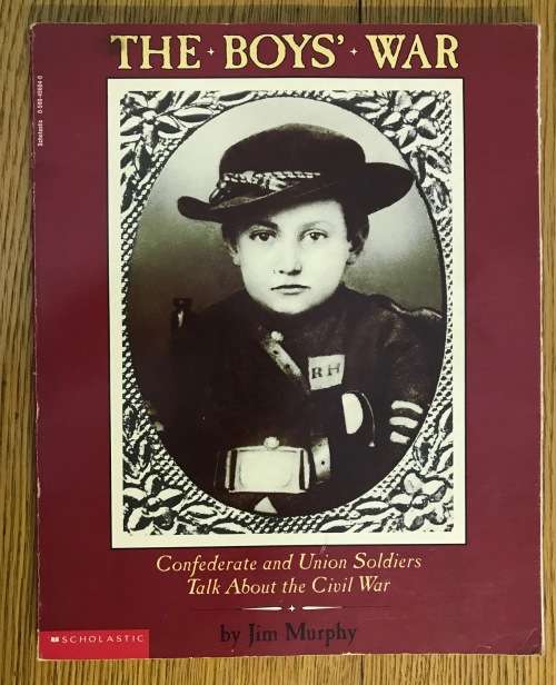 THE BOYS WAR Confederate and Union Soldiers Talk About the Civil War AMERICA JIM MURPHY SCOLASTIC.