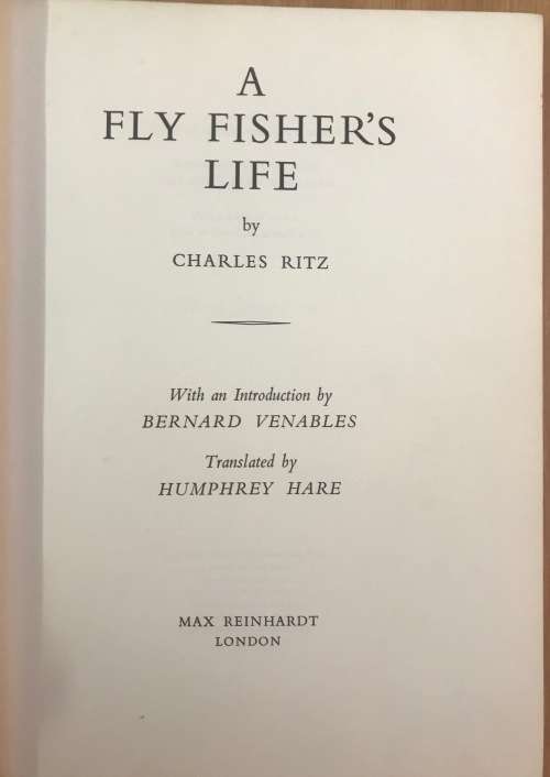 A FLY FISHER`S LIFE CHARLES RITZ 1959 ANGLING FISHING FISH ERNEST HEMINGWAY BERNARD VENABLES.
