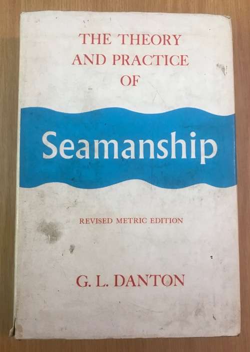 The Theory and Practice of Seamanship Graham Danton 1972 4th Edition METRIC SAILING SHIP HANDLING