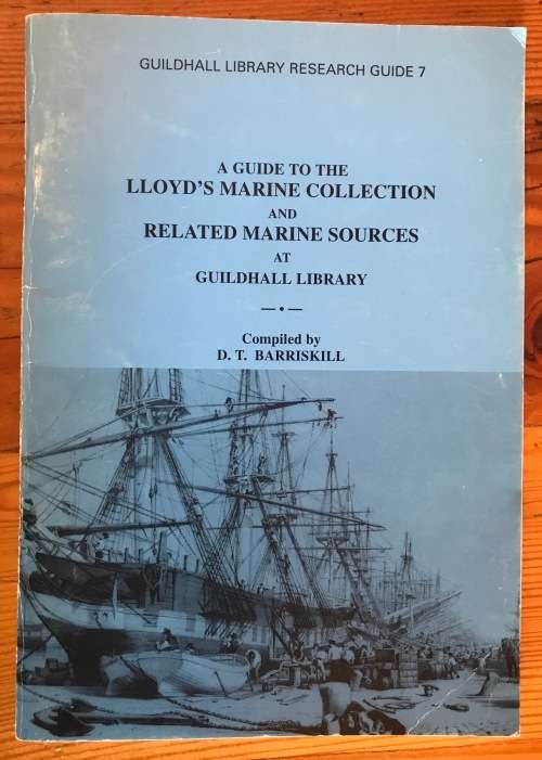 A GUIDE TO THE LLOYD`S MARINE COLLECTION and RELATED MARINE SOURCES AT GUILDHALL LIBRARYBARRISKILL.