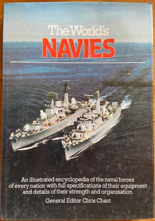 THE WORLD`S NAVIES CHRIS CHANT 19080 SHIPS SUBMARINES AIRCRAFT CARRIERS DESTROYERS A-Z COUNTRIES RSA