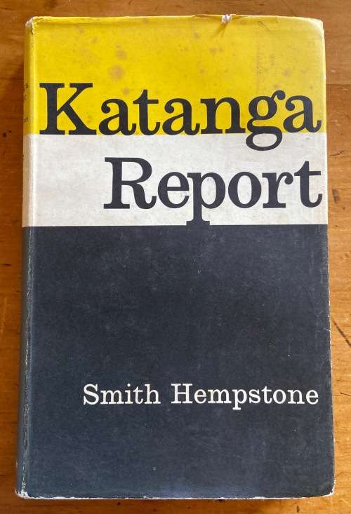 KATANGA REPORT=SMITH HEMPSTONE=1962=1st ED.=ELISABETHVILLE=CONGO=CHICAGO DAILY NEWS CORRESPONDENT.