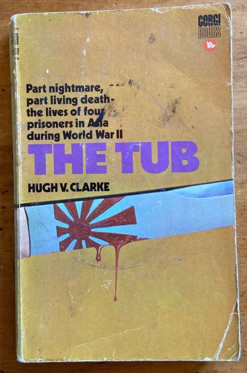 THE TUB HUGH V. CLARKE WW2 Australian POWs on the Burma-Thailand Railway WORLD WAR 2.