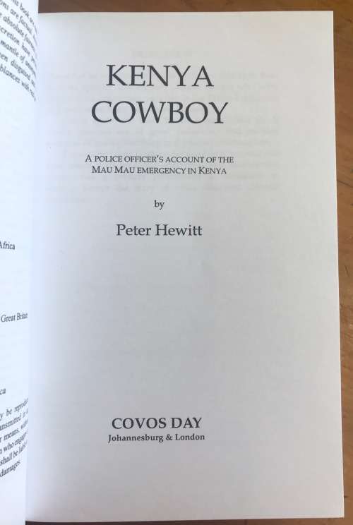 KENYA COWBOY PETER HEWITT 2001 COVOS DAY A POLICE OFFICERS ACCOUNT of the MAU MAU EMERGENCY RISING.