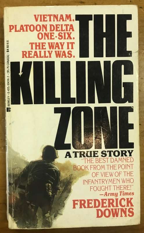 THE KILLING ZONE FREDERICK DOWNS VIETNAM PLATOON DELTA ONE-SIX THE WAY IT REALLY WAS INFANTRY.