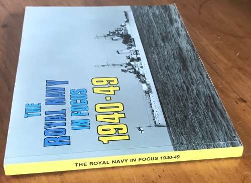 THE ROYAL NAVY IN FOCUS 1940-49 PHOTOGRAPHIC RECORD BLACK + WHITE WRIGHT & LOGAN 1984 MARITIME BOOKS
