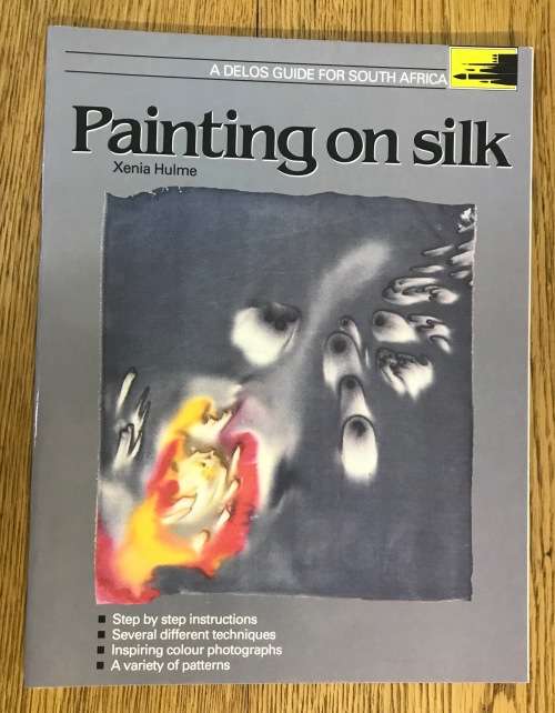 PAINTING ON SILK XENIA HULME DELOS GUIDE FOR SOUTH AFRICA 1990 PAINT FRAMES TECHNIQUE BATIK BOOK