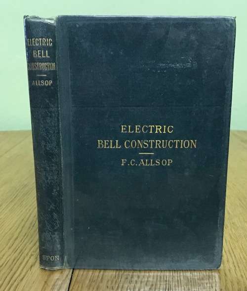 ELECTRIC BELL CONSTRUCTION F.C. ALLSOP 1900 TREATISE ON ELECTRIC BELLS INDICATORS Etc. 2nd Edition