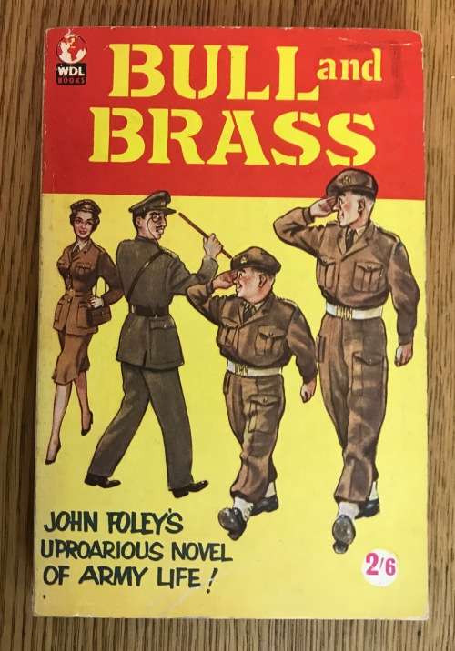 BULL and BRASS JOHN FOLEY WDL BOOKS 1959 GREAT BRITAIN Uproarious Novel of Army Life War Office