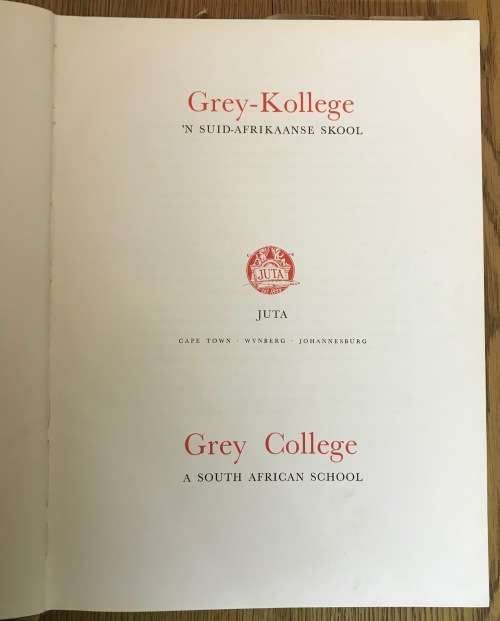 GREY COLLEGE - BLOEMFONTEIN A SOUTH AFRICAN SCHOOL - `N SUID-AFRKAANSE SKOOL CENTENARY PUBLICATION