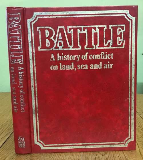 BATTLE A HISTORY of CONFLICT on LAND, SEA and AIR - REVIE, FOSTER and GRAHAM 1974 MARSHALL CAVENDISH