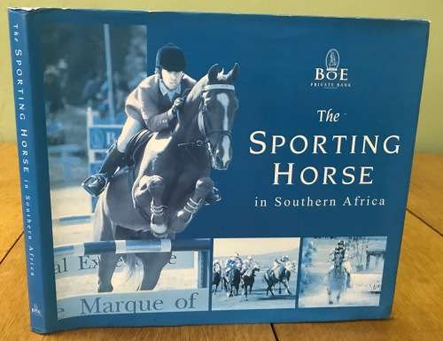 THE SPORTING HORSE in SOUTHERN AFRICA - PENNY SWIFT JANEK SZYMANOWSKI - 2001 1st EDITION - BoE BANK